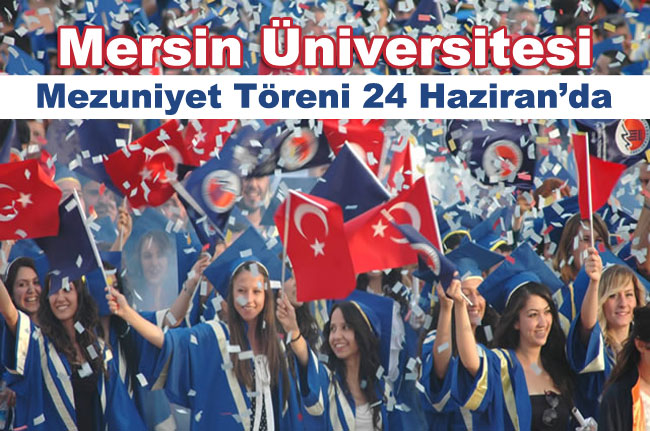 Mersin Üniversitesi Mezuniyet Töreni 24 Haziran’da
