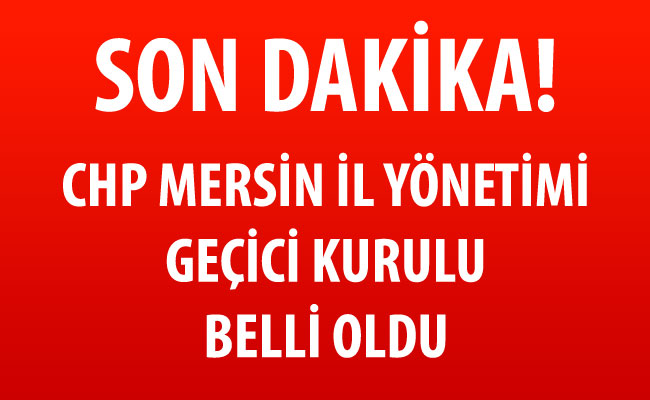 Son Dakika! CHP Mersin İl Başkanı Belli Oldu