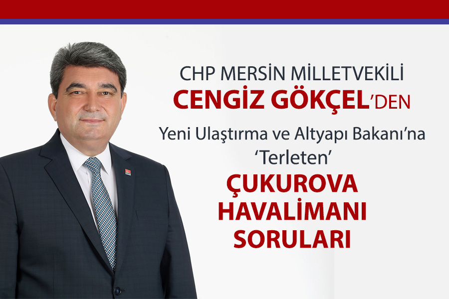 CHP’li Gökçel Yılan Hikayesine Dönen Çukurova Havalimanı’nı Sordu