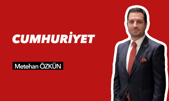 Metehan Özkün Yazdı: Cumhuriyet…